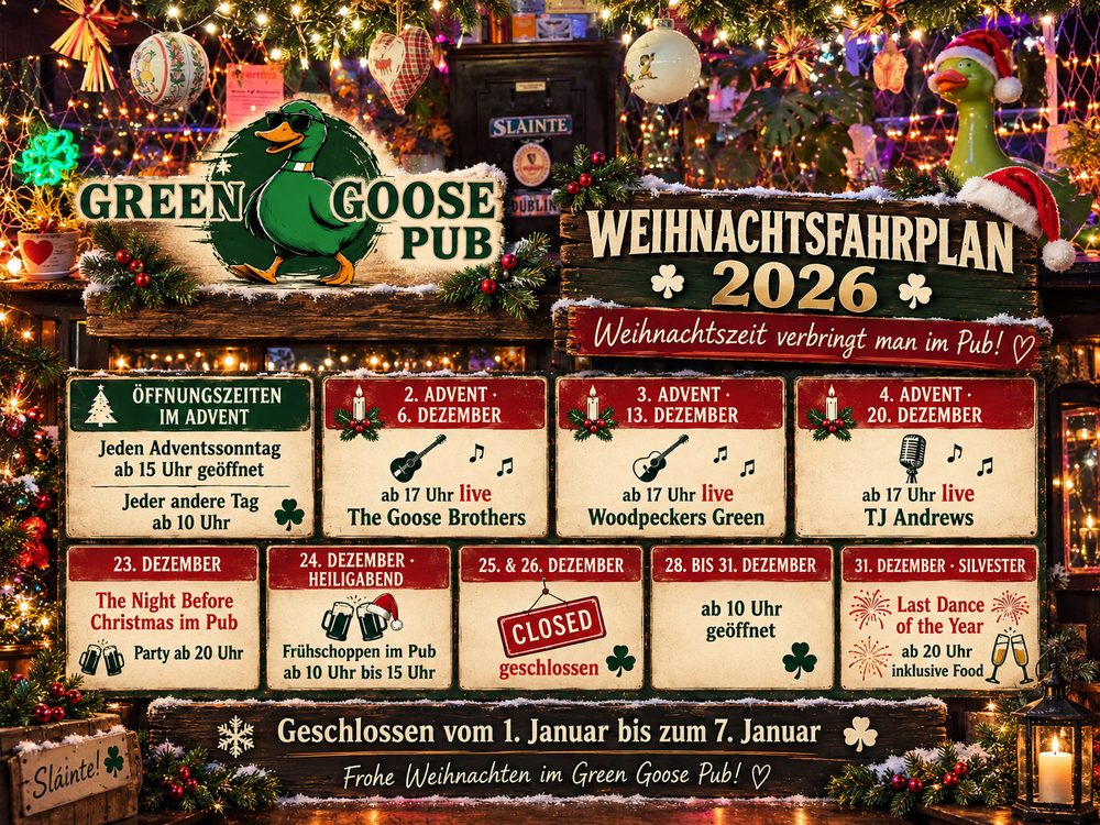 Weihnachtsfahrplan 2026 des Green Goose Pub: Öffnungszeiten im Advent, Livemusik an den Adventssonntagen, Heiligabend Frühschoppen, 25. und 26. Dezember geschlossen, Silvesterparty ab 20 Uhr, geschlossen vom 1. bis 7. Januar